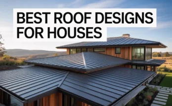 Best Roof Designs for Houses